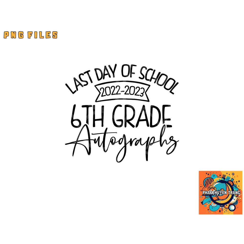 2022-2023 Last Day Autographs School 6th Grade Keepsake png, digital download copy.jpg