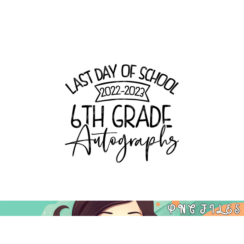 2022-2023 Last Day Autographs School 6th Grade Keepsake png, digital download copy.jpg