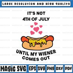 funny 4th of july my weiner hotdog come out until july svg, until my wiener comes out svg, independence day, digital dow