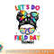 Lets Do This Field Day Thing Messy Bun Tie Dye Girls Kids png, digital download copy.jpg