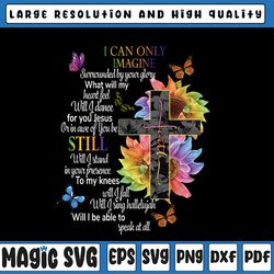 i can only imagine will i dance will i stand will i fall will i sing hallelujah, butterflies, sunflower, heaven theme, p