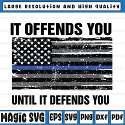 It Offends You Until It Defend You svg, Patriotic Quote svg, American Flag, Veteran Proud Svg, Cricut,Digital Download S