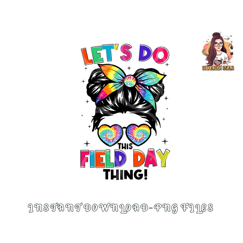 Lets Do This Field Day Thing Messy Bun Tie Dye Girls Kids png, digital download copy.jpg