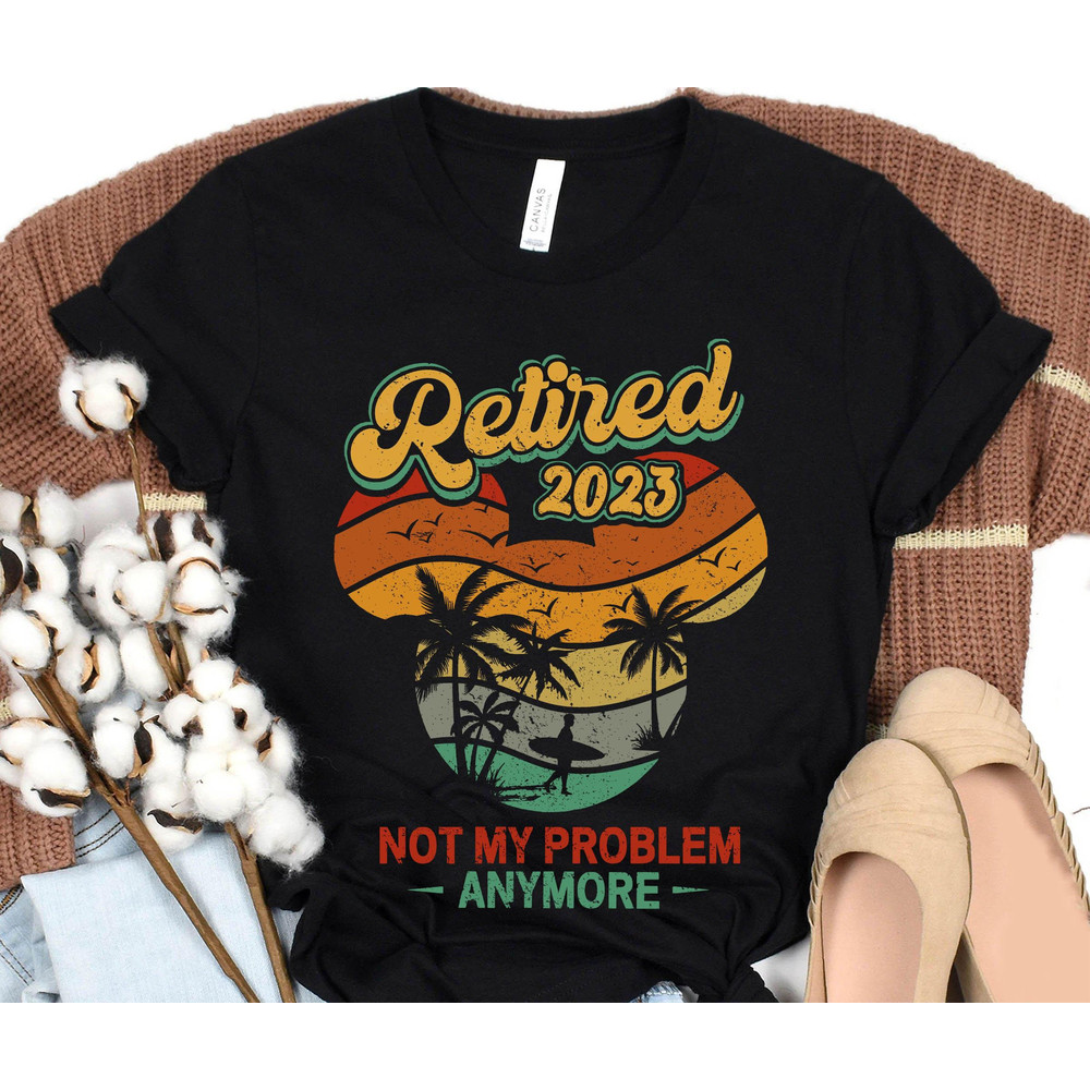 Retro Sunset Disney Retired 2023 Not My Problem Anymore Shirt Mickey Retirement T-shirt Walt Disney World Tee Funny Disneyland Trip - 5.jpg