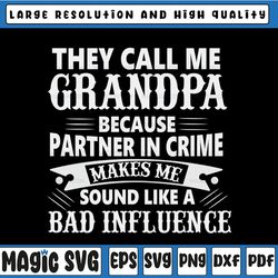 They Call Me Grandpa Because Partner in Crime Makes Me Sound Like A Bad Influence, Father's Day svg, Papa svg, Happy Fat
