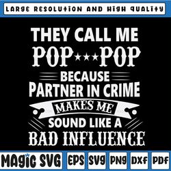 they call me pop-pop because partner in crime sounds like bad influence svg dxf eps png pdf
