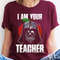 Star Wars Darth Vader Teacher I'm Your Teacher Shirt Teacher Appreciation Gift For Teacher May The 4th Be With You Galaxy's Edge - 3.jpg
