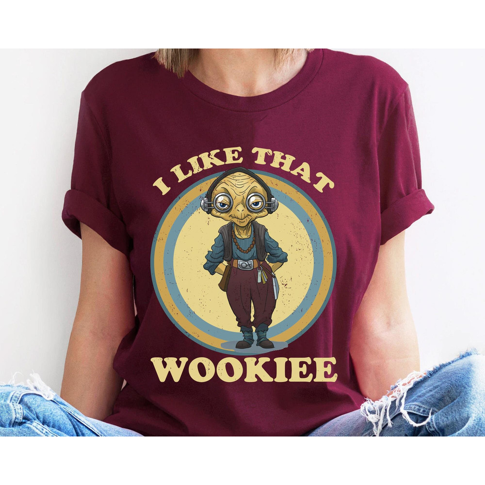 Star Wars Maz Kanata I Like That Wookiee Shirt  Star Wars Day T-shirt  Star Wars Celebration  May The 4th Be With You  Galaxy's Edge - 3.jpg