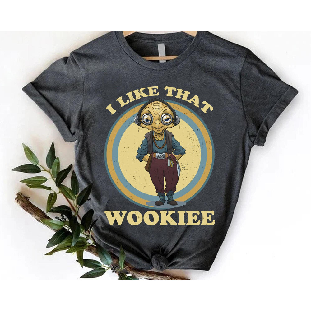 Star Wars Maz Kanata I Like That Wookiee Shirt  Star Wars Day T-shirt  Star Wars Celebration  May The 4th Be With You  Galaxy's Edge - 4.jpg
