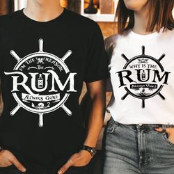 why is the rum always gone shirt / im the reaso