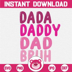 Funny Father's Day Dada Daddy Dad Bruh Svg, Father's Day Png, Step Dad Svg, Bonus Dad Svg, Dada Daddy Dad Bruh Pink Svg,