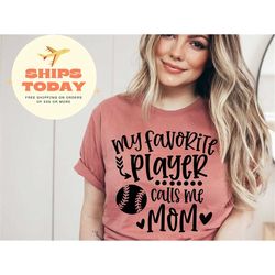 my favorite baseball player calls me mom shirt, baseball mom, game day shirt, gift for mom, sports mom shirt, baseball m