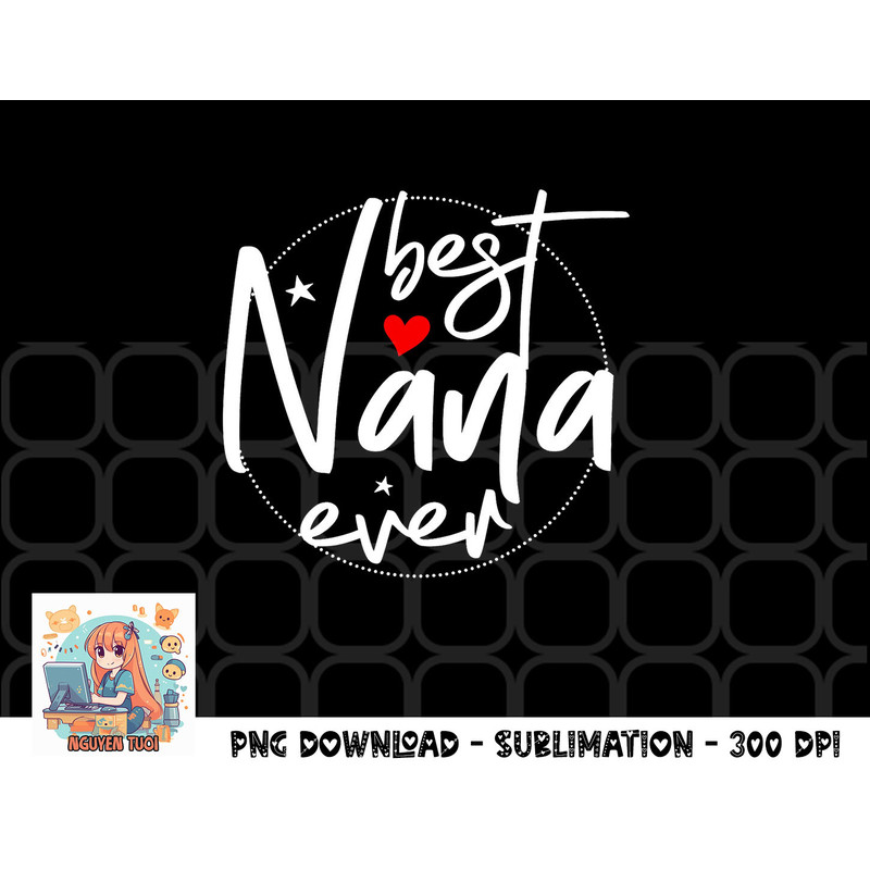 Best Nana Ever - Nana png, digital download copy.jpg