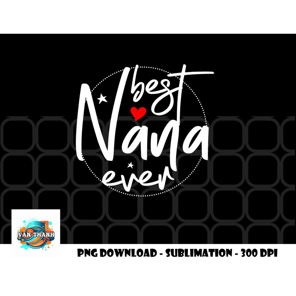 Best Nana Ever - Nana png, digital download copy.jpg