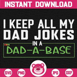 i keep all my dad jokes in a dad a base dad sarcastic svg, father's day svg, dad a base svg, dad day, digital download