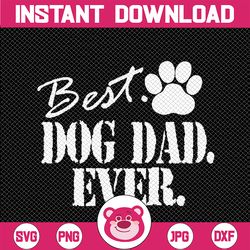 Best Dog Dad Ever Father's Day Svg, Best Dog Dad Ever Svg, Father's Day, Digital Download