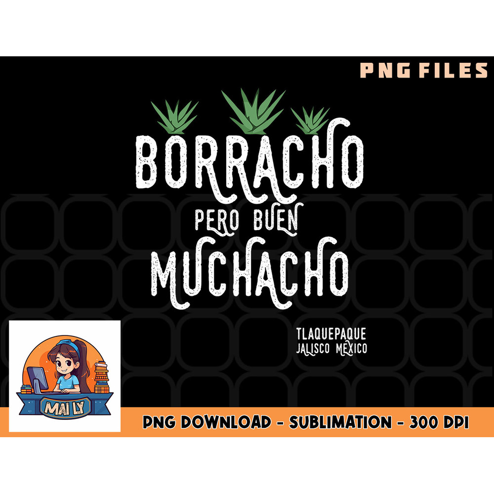 Borracho Pero Buen Muchacho Mexico Saying Premium png, digital download copy.jpg