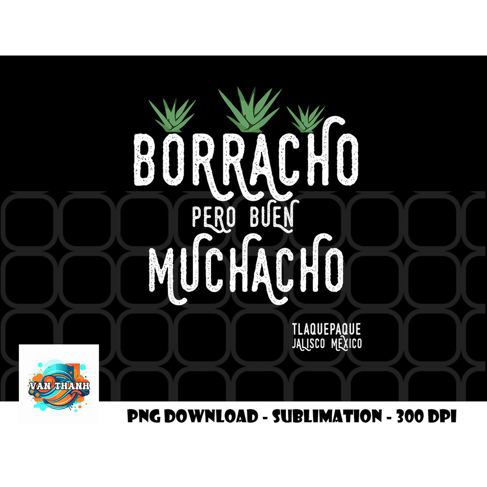 Borracho Pero Buen Muchacho Mexico Saying Premium png, digital download copy.jpg