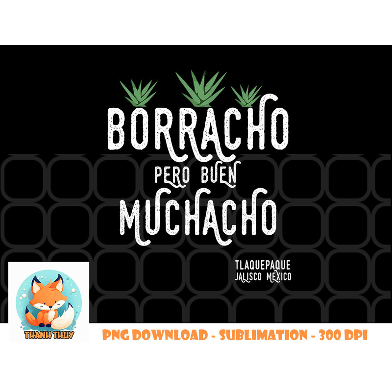 Borracho Pero Buen Muchacho Mexico Saying Premium png, digital download copy.jpg