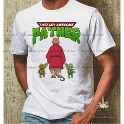 turtley awesome father custom t-shirt, the turtley father tee, gift for dad, father's day shirt, gift for grandpa, for p