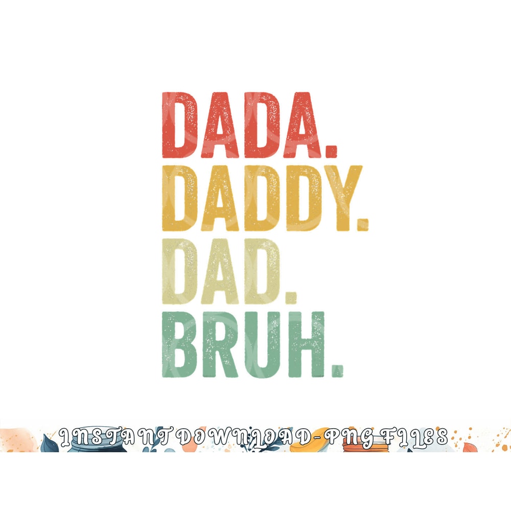 Men Dada Daddy Dad Bruh Fathers Day Vintage Funny Father png, digital download copy.jpg