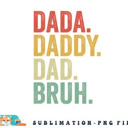 men dada daddy dad bruh fathers day vintage funny father png, digital download copy