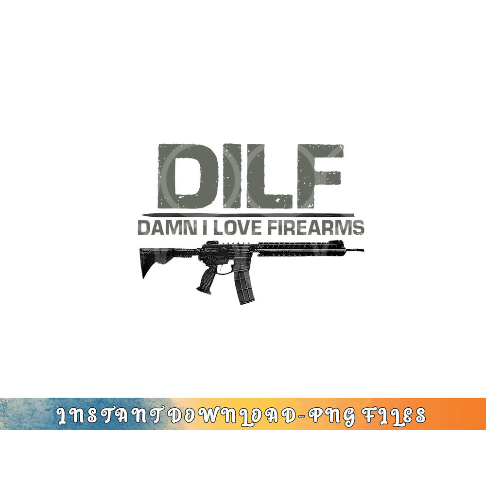 Mens DILF Damn I Love Firearms Funny png, digital download copy.jpg
