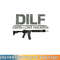 Mens DILF Damn I Love Firearms Funny png, digital download copy.jpg