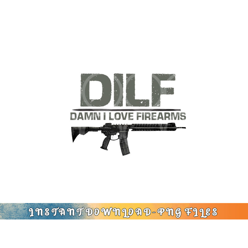 Mens DILF Damn I Love Firearms Funny png, digital download copy.jpg