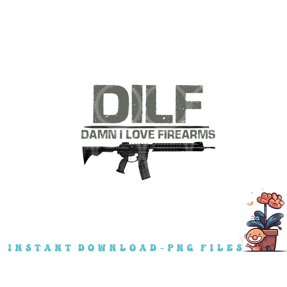 Mens DILF Damn I Love Firearms Funny png, digital download copy.jpg