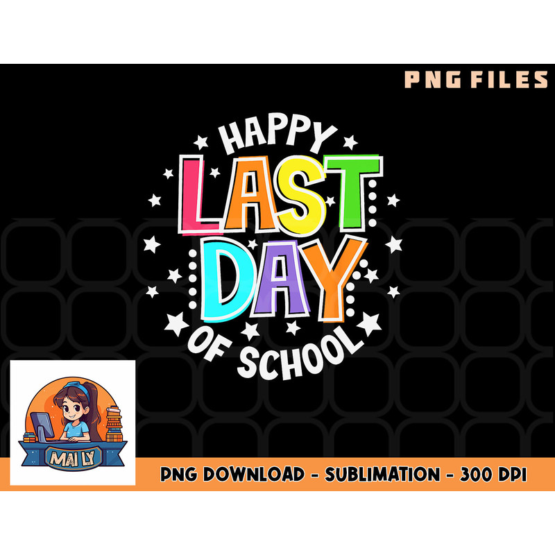 Cute Teacher Appreciation Happy Last Day Of School Teacher png, digital download copy.jpg