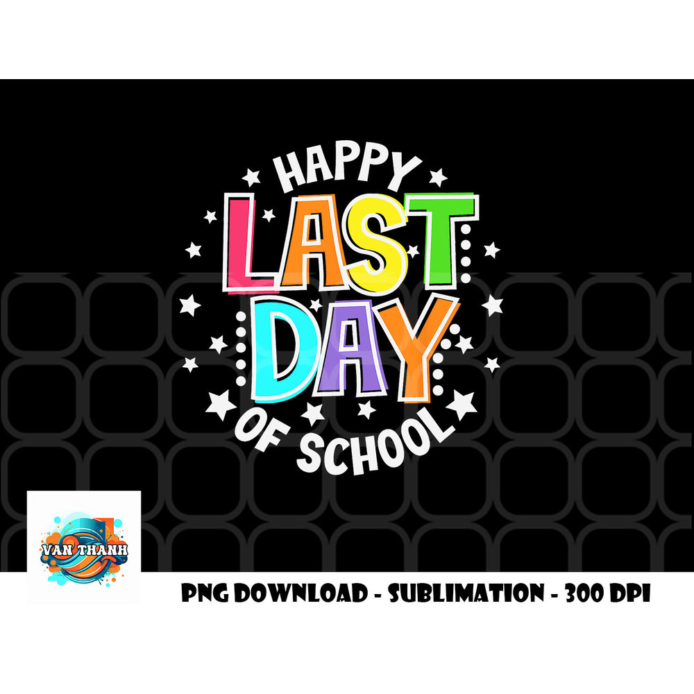 Cute Teacher Appreciation Happy Last Day Of School Teacher png, digital download copy.jpg