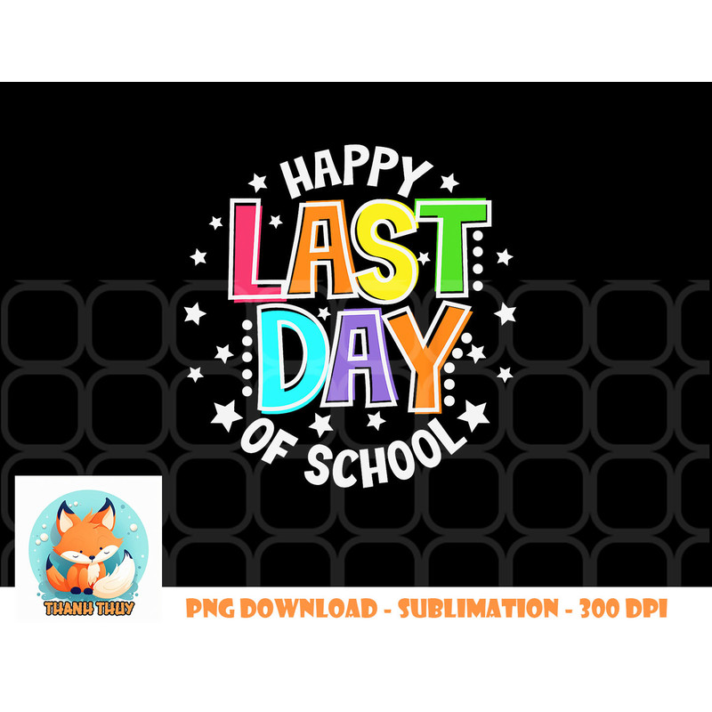 Cute Teacher Appreciation Happy Last Day Of School Teacher png, digital download copy.jpg