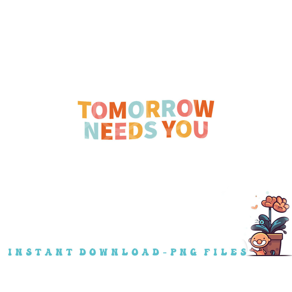 Mental Health Quote Tomorrow Needs You png, digital download copy.jpg
