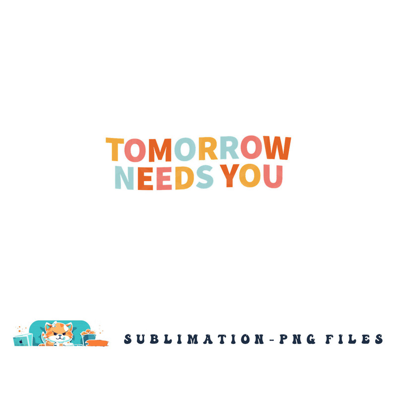 Mental Health Quote Tomorrow Needs You png, digital download copy.jpg