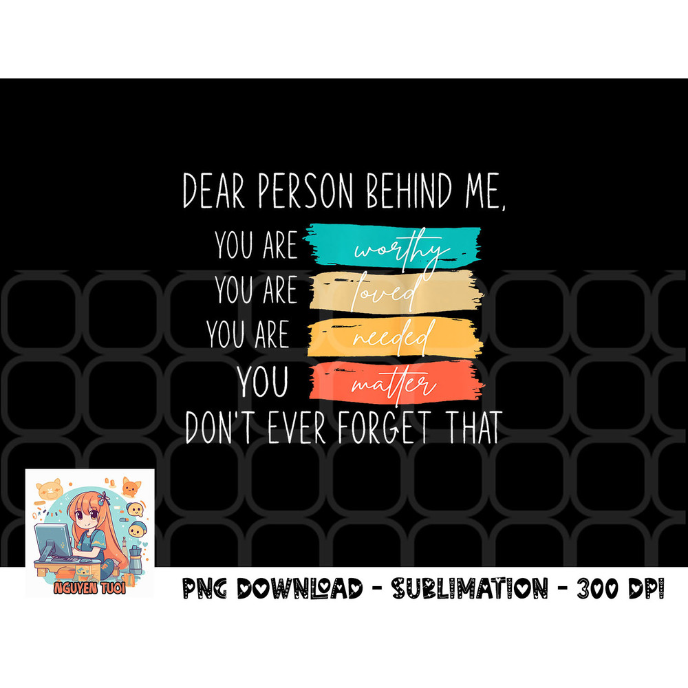 Dear person behind me you are amazing beautiful and enough png, digital download copy.jpg