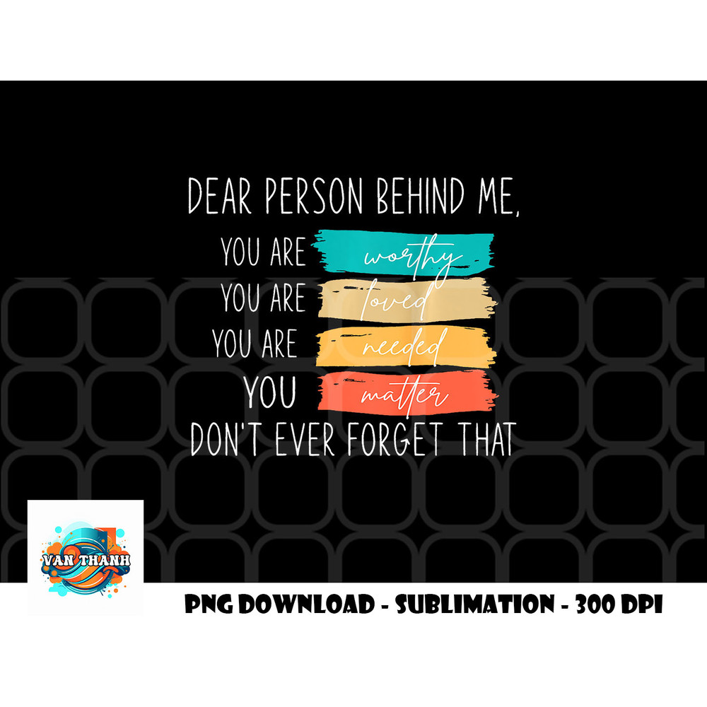 Dear person behind me you are amazing beautiful and enough png, digital download copy.jpg