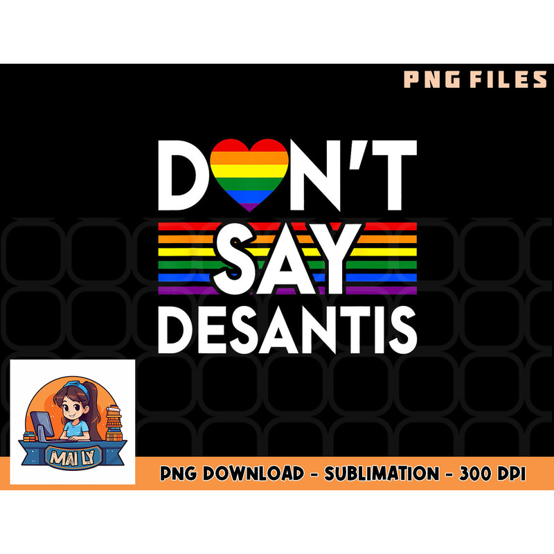 Don t Say DeSantis Florida Say Gay LGBTQ Pride Anti DeSantis png, digital download copy.jpg