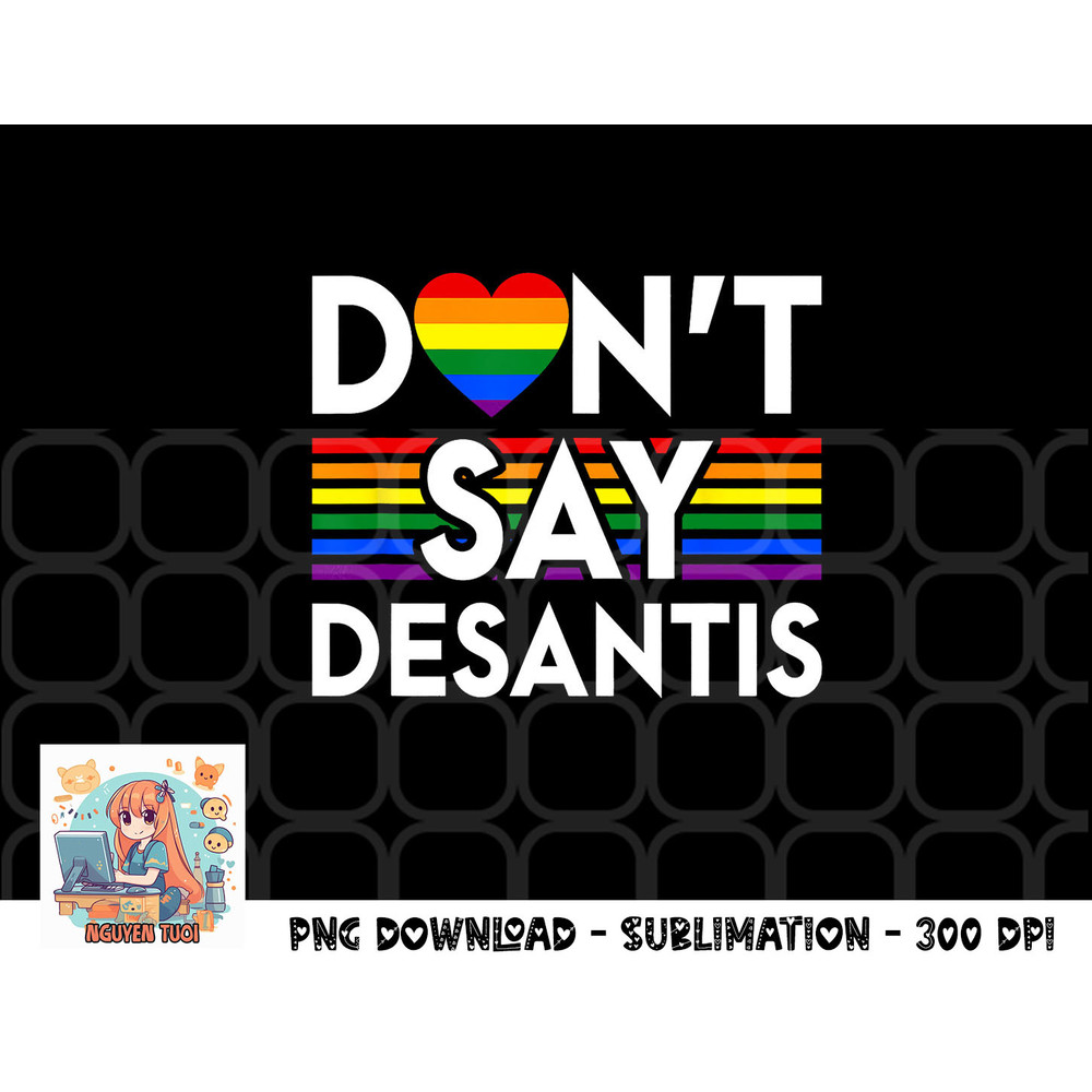 Don t Say DeSantis Florida Say Gay LGBTQ Pride Anti DeSantis png, digital download copy.jpg