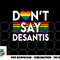 Don t Say DeSantis Florida Say Gay LGBTQ Pride Anti DeSantis png, digital download copy.jpg