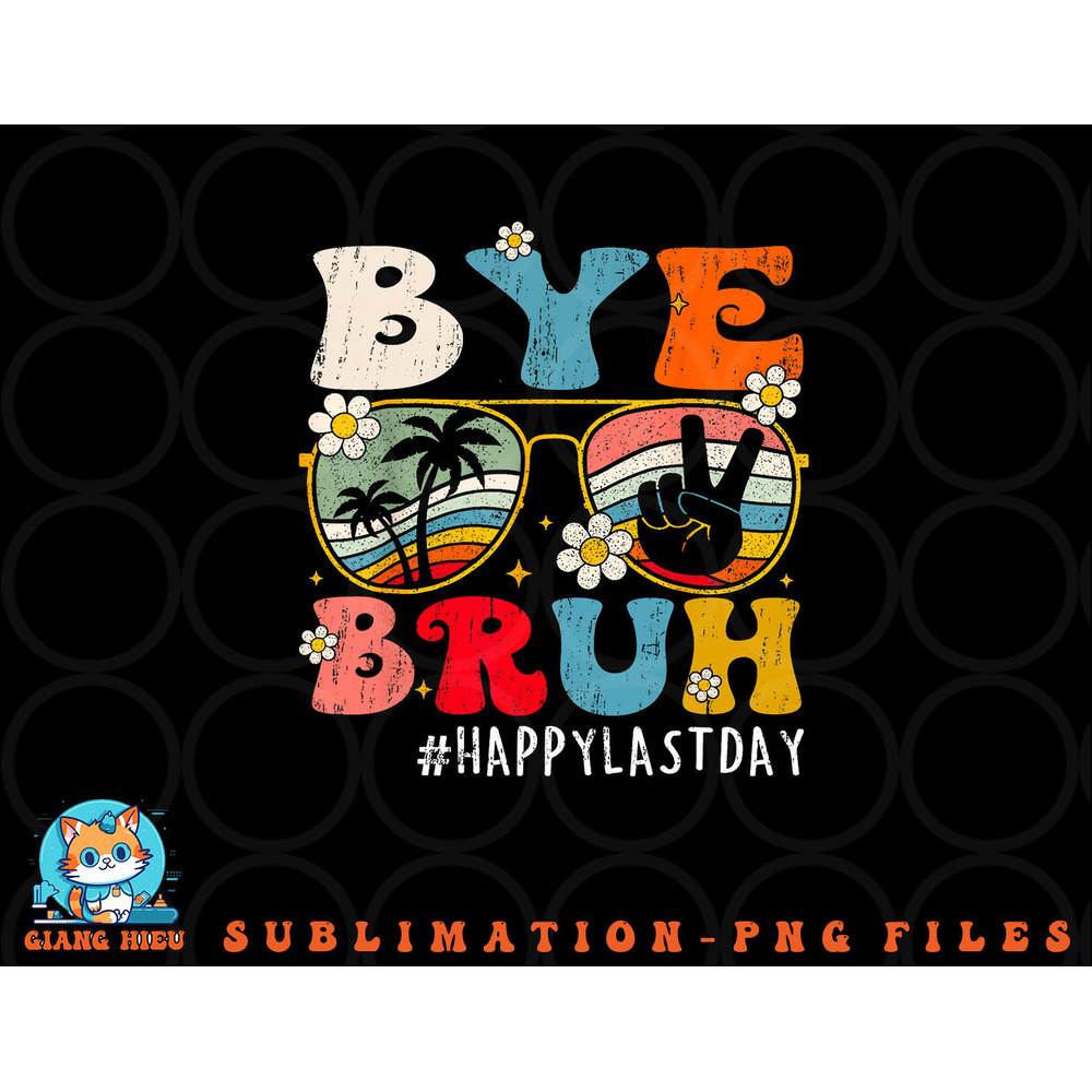 Bye Bruh Teacher Happy Last Day of School Hello Summer Funny png, digital download copy.jpg