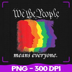 we the people means everyone png, gay pride png, lgbt png, sublimation, png files, sublimation png