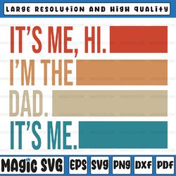 It's Me Hi I'm The Dad It's Me Fathers Day Svg, Funny Dad, It's Me Hi I'm the Papa Png, Father's Day, Digital Download