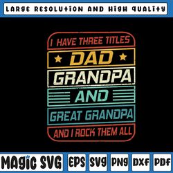 i have three titles dad, grandpa and great grandpa svg, i just keep getting better svg, father's day, digital download