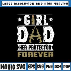 Girl Dad Her Protector Forever Father Day Svg, Funny Quote Png, Girl Dad Png, Father's Day, Digital Download