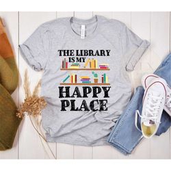 the library is my happy place t-shirt, funny librarian tee, funny reading shirt, reading teacher tee, gift idea for libr