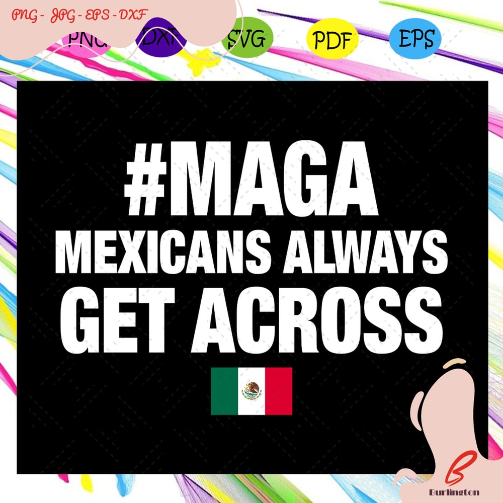 Maga-mexicans-always-get-across-maga-svg-IN01082020.jpg