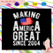 Making-America-Great-Since-2004-Svg-IN01082020.jpg