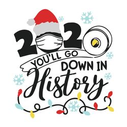 2020 youll go down in history svg christmas decor, face mask vector , silhouette svg fies