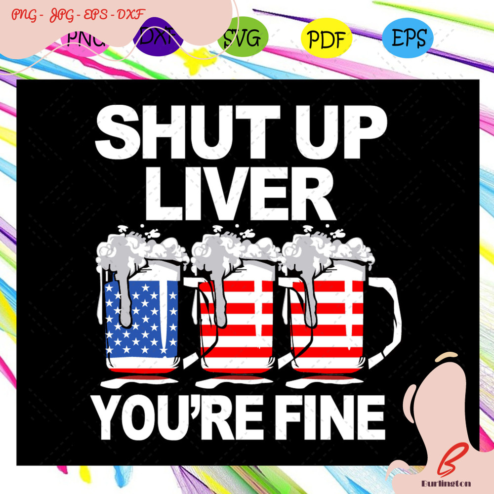 Shut-up-liver-you-re-fine-beer-svg-IN10082020.jpg